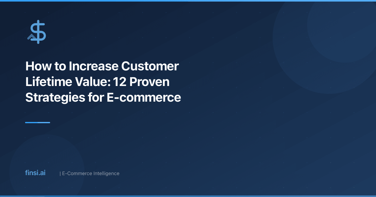How to Increase Customer Lifetime Value: 12 Proven Strategies for E-commerce