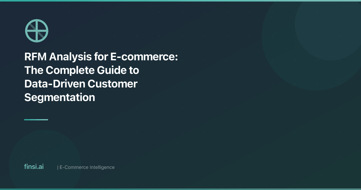 RFM Analysis for E-commerce: The Complete Guide to Data-Driven Customer Segmentation
