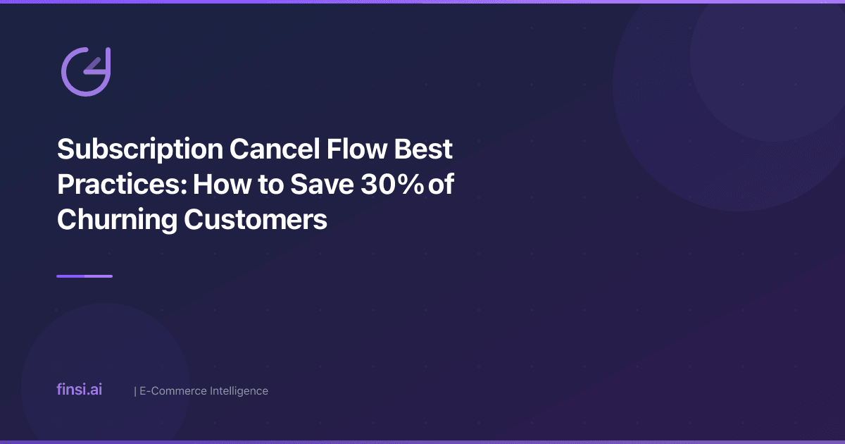 Subscription Cancel Flow Best Practices: How to Save 30% of Churning Customers